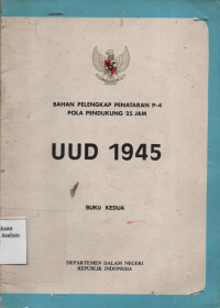 Bahan Pelengkap Penataran P-4 Pola Pendukung 25 Jam UUD 1945 Buku Kedua