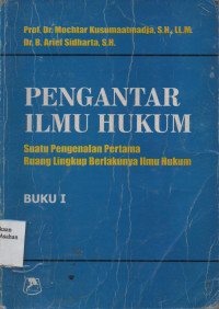 Pengantar Ilmu Hukum : Suatu Pengenalan Pertama Ruang Lingkup Berlakunya Ilmu Hukum Buku 1