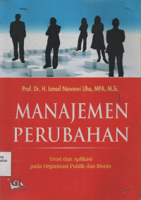 Manajemen Perubahan : Teori dan Aplikasi Pada Organisasi Publik dan BIsnis