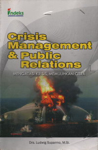 Crisis Management & Public Relations : Mengatasi Krisis, Memulihkan Citra