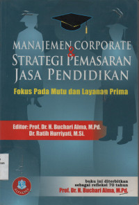 Manajemen Corporate & Strategi Pemasaran Jasa Pendidikan : Fokus Pada Mutu dan Layanan Prima