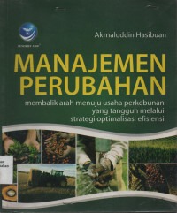 Manajemen Perubahan : Membalik Arah Menuju Usaha Perkebunan Yang Tangguh Melalui Strategi Optimalisasi Efisiensi