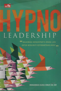 Hypnoleadership : Bagaimana Menghipnotis Orang Lain Untuk Mengikuti Kepemimpinan Anda?