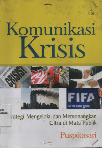 Komunikasi Krisis : Strategi Mengelola Citra dan Memenangkan Citra di Mata Publik