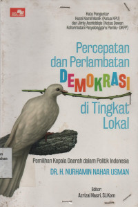 Percepatan dan Perlambatan Demokrasi di Tingkat Lokal : Pemilihan Kepala Daerah Dalam Politik Indonesia