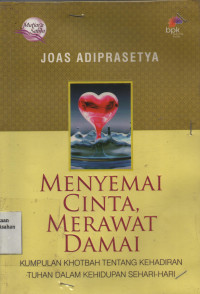 Menyemai Cinta, Merawat Damai : Kumpulan Khotbah Tentang Kehadiran Tuhan Dalam Kehidupan Sehari-Hari