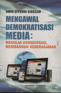 Mengenal Demokratisasi Media : Menolak Konsentrasi, Membangun Keberagaman