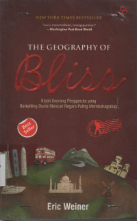 The Geography Of Bliss : Kisah Seorang Penggerutu Yang Berkeliling Dunia Mencari Negara Paling Membahagiakan