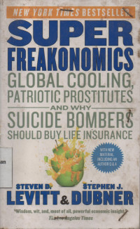 Super Freakonomics : Global Cooling, Patriotic Prostitutes And Why Suicide Bombers Should Buy Life Insurance