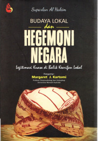 Budaya Lokal dan Hegemoni Negara : Legitimasi Kuasa di Balik Kearifan Lokal