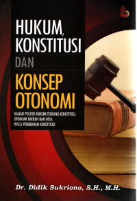 Hukum Konstitusi Dan Konsep Otonomi : Kajian Poltik Hukum Tentang Konstitusi, Otonom Daerah Dan Desa Pasca Perubahan Konstitusi