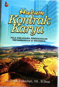 Hukum Kontrak Karya : Pola Kerjasama Pengusaha Pertambangan di Indonesia