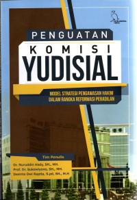 Penguatan Komisi Yudisial : Model Strategi Pengawasan Hakim Dalam Rangka Reformasi Peradilan