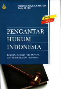 Pengantar Hukum Indonesia : Sejarah, Konsep Tata Hukum, dan Politik Hukum Indonesia