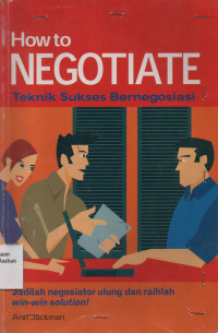 How To Negotiate : Teknik Sukses Bernegosiasi