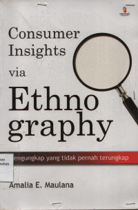 Consumer Insights Via Ethnography : Mengungkap Yang Tidak Pernah Terungkap