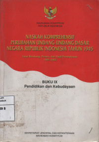 Naskah Komprehensif Perubahan Undang-Undang Dasar Negara Republik Indonesia Tahun 1945 : Latar Belakang, Proses, dan Hasil Pembahasan 1999-2002 Buku IX Pendidikan dan Kebudayaan