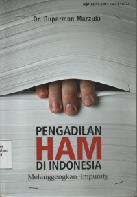 Pengadilan HAM di Indonesia : Melanggengkan Impunity