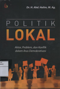 Politik Lokal : Aktor, Problem, dan Konflik Dalam Arus Demokratisasi
