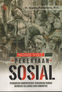 Home Visit Pekerjaan Sosial : Pengantar Komprehensif Kunjungan Rumah berbasis Keluarga dan Komunitas