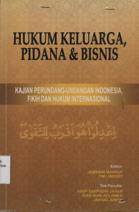 Hukum Keluarga, Pidana Dan Bisnis : Kajian Perundang-Undangan Indonesia, Fikih Dan Hukum Internasional