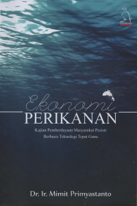 Ekonomi Perikanan : Kajian Pemberdayaan Masyarakat Pesisir Berbasis Teknologi Tepat Guna