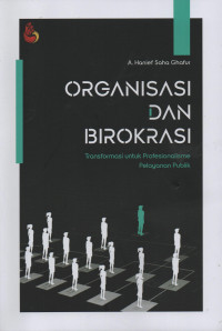 Organisasi dan Birokrasi : Transformasi Untuk Profesionalisme Pelayanan Publik