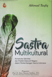 Sastra Multikultural : Konstruksi Identitas dan Praktik Diskursif Negara dalam Perkembengan Sastra Indonesia