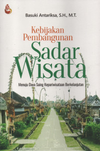 Kebijakan Pembangunan Sadar Wisata : Menuju Daya Saing Kepariwisataan Berkelanjutan