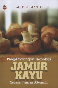 Pengembangan Teknologi Jamur Kayu Sebagai Pangan Alternatif