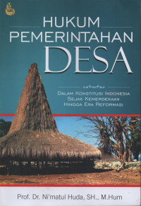 Hukum Pemerintahan Desa : Dalam Konstitusi Indonesia Sejak Kemerdekaan Hingga Era Reformasi