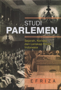 Studi Parlemen : Sejarah, Konsep, dan Lanskap Politik Indonesia