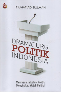 Dramaturgi Politik Indonesia : Membaca Talkshow Politik