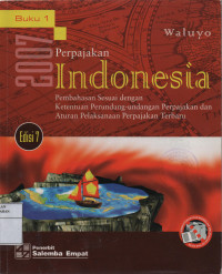 Perpajakan Indonesia : Pembahasan Sesuai Dengan Ketentuan Perundang - Undangan Perpajakan dan Aturan Pelaksanaan Terbaru Perpajakan Buku 1