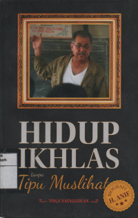 Hidup Ikhlas Tanpa Tipu Muslihat : Biografi H. Anif