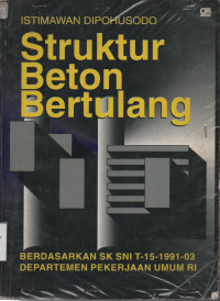 Struktur Beton Bertulang : Berdasarkan SK SNI T-15-1991-03 Departemen Pekerjaan Umum RI