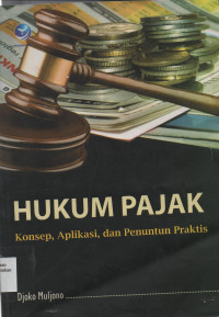 Hukum Pajak : Konsep, Aplikasi, dan Penuntun Praktis