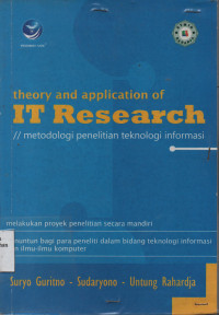 Theory and Aplication of IT Research = Metodologi Penelitian Teknologi Informasi