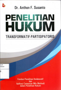 Penelitian Hukum Transformatif-Partisipartoris : Fondasi Penelitian Kolaboratif Dan Aplikasi Campuran ( Mix Methode ) dalam Peneliotian Hukum