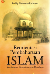 Reorientasi Pembaharuan Islam : Sekularismw, Liberalisme dan Pluralisme