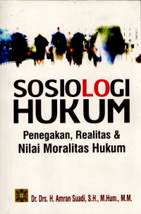 Sosiologi Hukum : Penegakan, Realitas & Nilai Moralitas Hukum