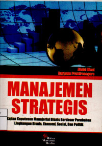 Manajemen Strategis : Kajian Manajemen Strategis Berdasarkan Perubahan Lingkungan Bisnis, Ekonomi, Sosial, dan Politik