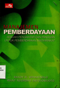 Manajemen Pemberdayaan : Sebuah Pengantar dan Panduan Untuk Pemberdayaan Masyarakat