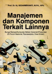 Manajemen dan Komponen Terkait Lainnya ( Bunga Rampai/Kumpulan Bahan Ceramah/Presentasi di Forum Nasional, Pascasarjana, Orasi Ilmiah