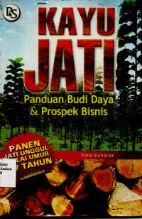 Kayu Jati : Panduan Budi Daya & Prospek Bisnis