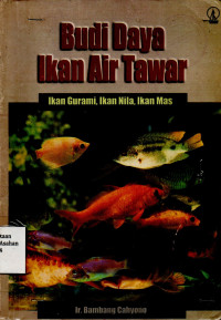 Budi Daya Ikan Air Tawar : Ikan Gurami, Ikan Nila, Ikan Mas