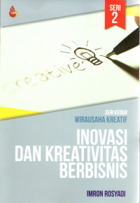 Inovasi Dan Kreativitas Berbisnis : Seri Kedua Wirausaha Kreatif