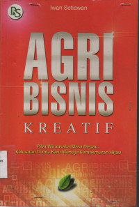 Agribisnis Kreatif : Pilar Wirausaha Masa Depan, Kekutan Dunia Baru Menuju Kemakmuran Hijau