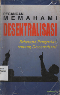 Pegangan Memahami Desentralisasi : Beberapa Pengertian tentang Desentralisasi