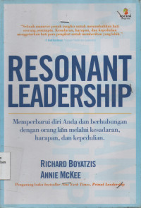 Resonant Leadership : Memperbarui Diri Anda dan Berhubungan Dengan Orang Lain Melalui Kesadaran, Harapan, dan Kepedulian